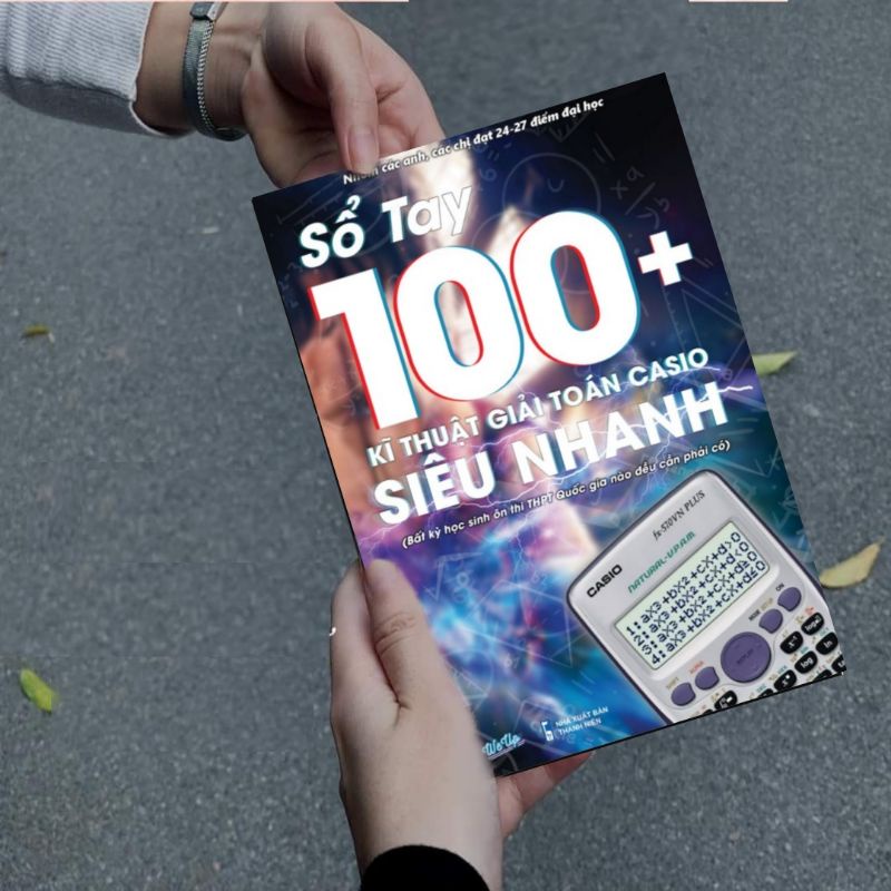 Sổ Tay 100+ kĩ thuật giải toán casio siêu nhanh
