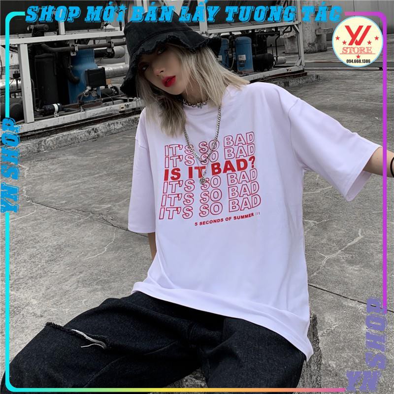 Áo thun tay lỡ form rộng  Its so bad , áo phông Unisex phong cách ulzzang
