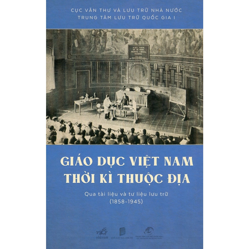 Sách - Giáo Dục Việt Nam Thời Kì Thuộc Địa Qua Tài Liệu Và Tư Liệu Lưu Trữ (1858-1945) (Bìa Cứng)