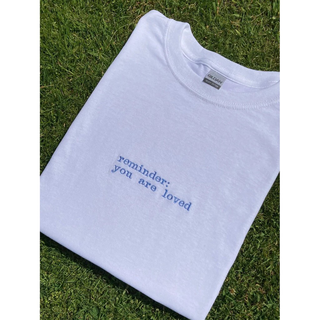 Áo thun thêu cotton unisex reminder: you are loved