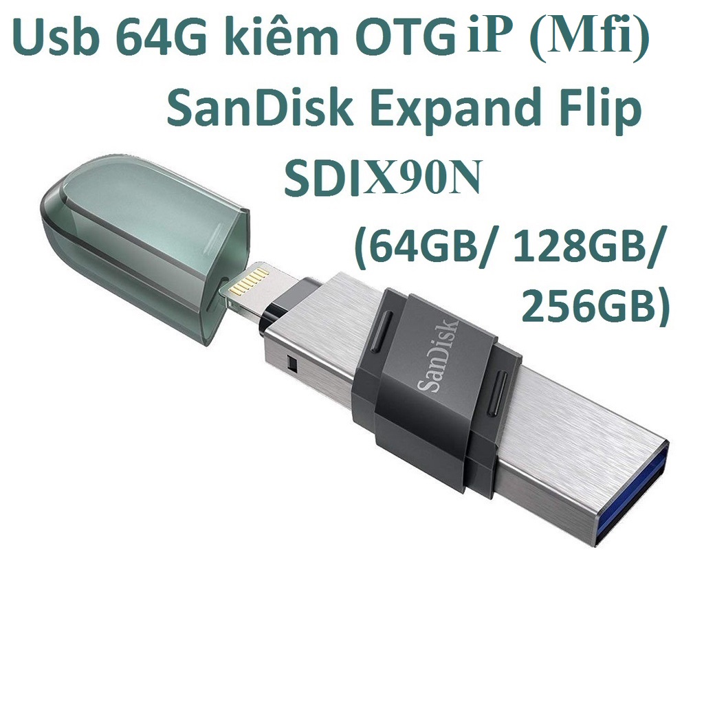 Usb 32/64G/128G/256GB  hỗ trợ OTG iP  SanDisk Expand Flip SDIX90N