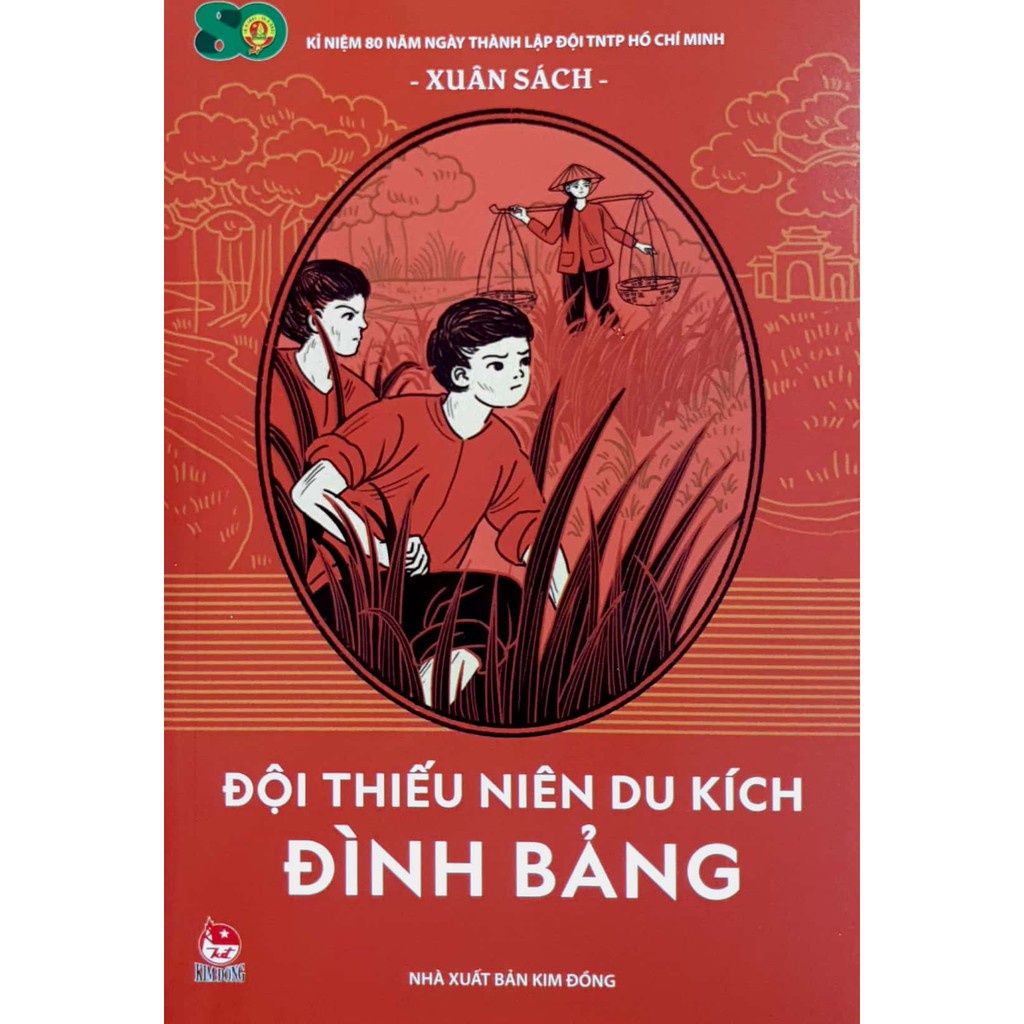 Sách - Kỉ niệm 80 năm ngày thành lập đội TNTP Hồ Chí Minh: Đội thiều niên du kích Đình Bảng (KĐ65)