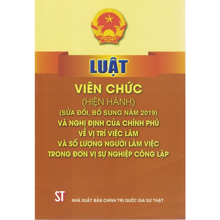 Sách - Luật Viên Chức (Hiện Hành) (Sửa Đổi, Bổ Sung Năm 2019) Và Nghị Định Của Chính Phủ Về Vị Trí Việc Làm Và Số Lượng
