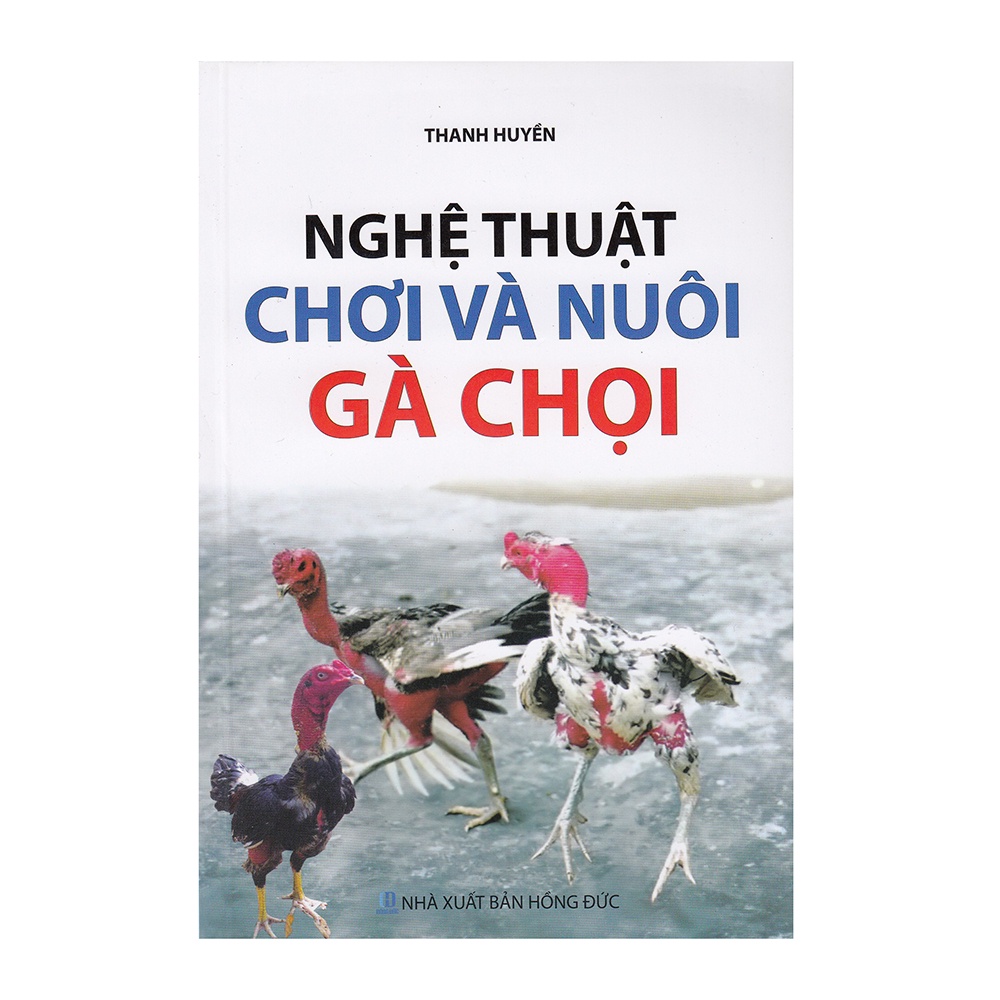 Sách - Nghệ Thuật Chơi Và Nuôi Gà Chọi - 8935088548217