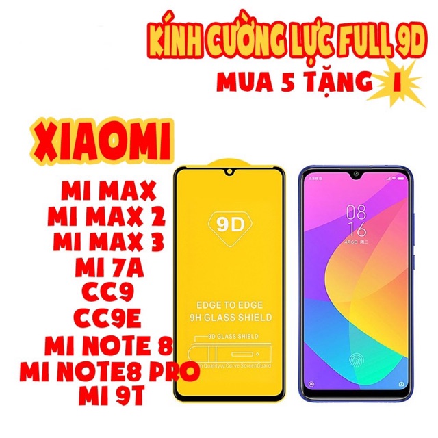 Kính cường lực Full 9D dành cho Xiaomi MiMax/MiMax2/MiMax3/Mi7A/CC9/CC9E/MiNote8/MiNote8Pro/Mi9T