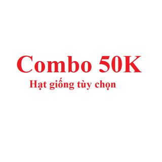 Combo Hạt giống 50K tùy chọn