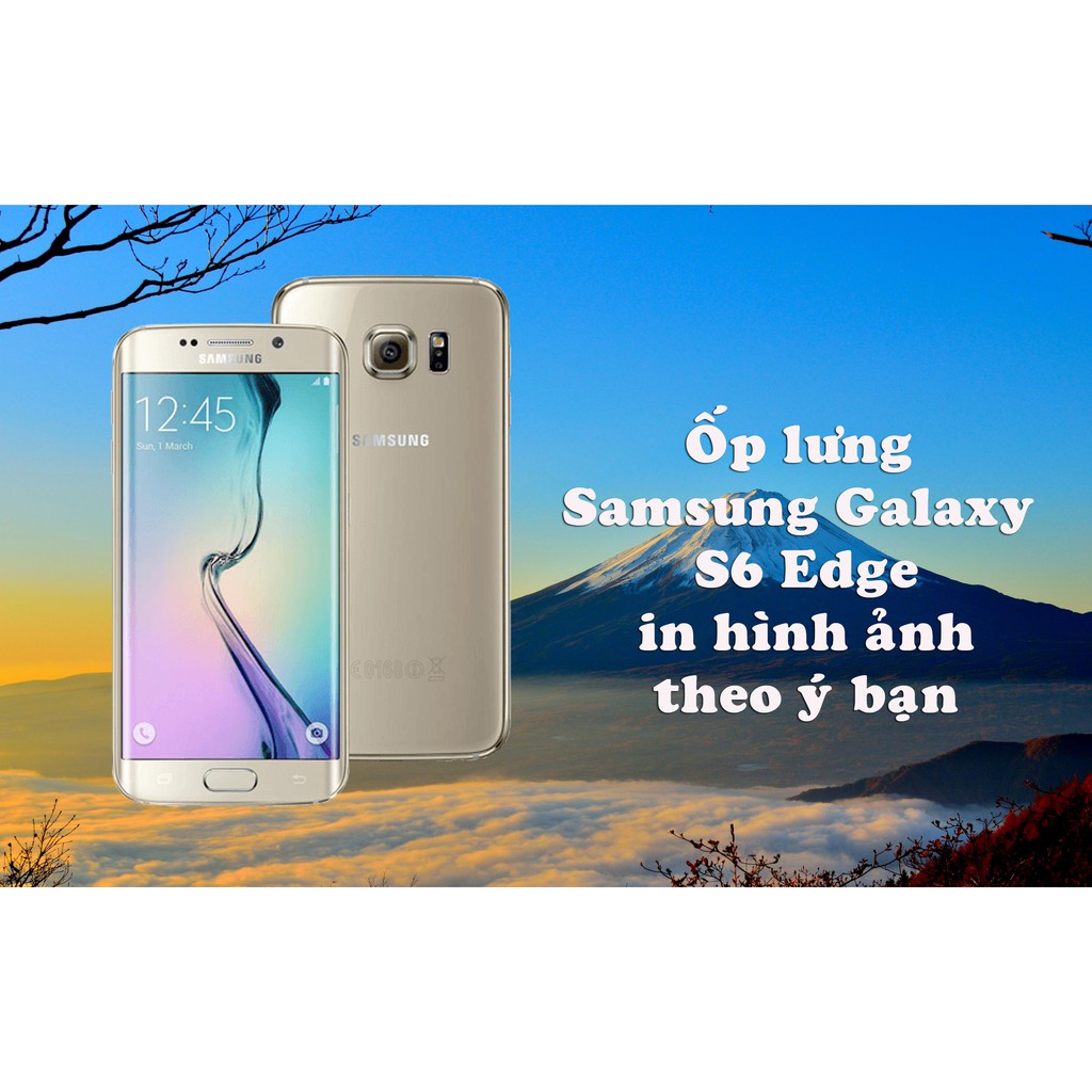 Ốp lưng Samsung Galaxy S6 Edge in hình theo yêu cầu