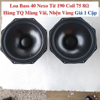 Loa Bass 40 Nexo Hệ 8Ω Hàng TQ Từ 190 Coil 75 Màng Vãi Nhện Vàng Củ Loa Bass 4 Tấc Nexo Gân Vãi Tẩm Dầu Trung Hiếu Audio