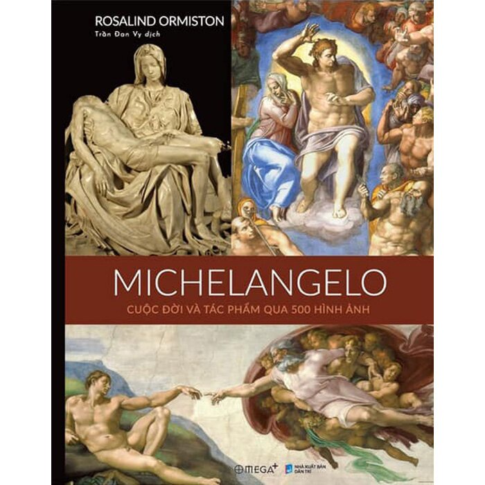 Sách - Michelangelo Cuộc Đời Và Tác Phẩm Qua 500 Hình Ảnh (Bìa Cứng)