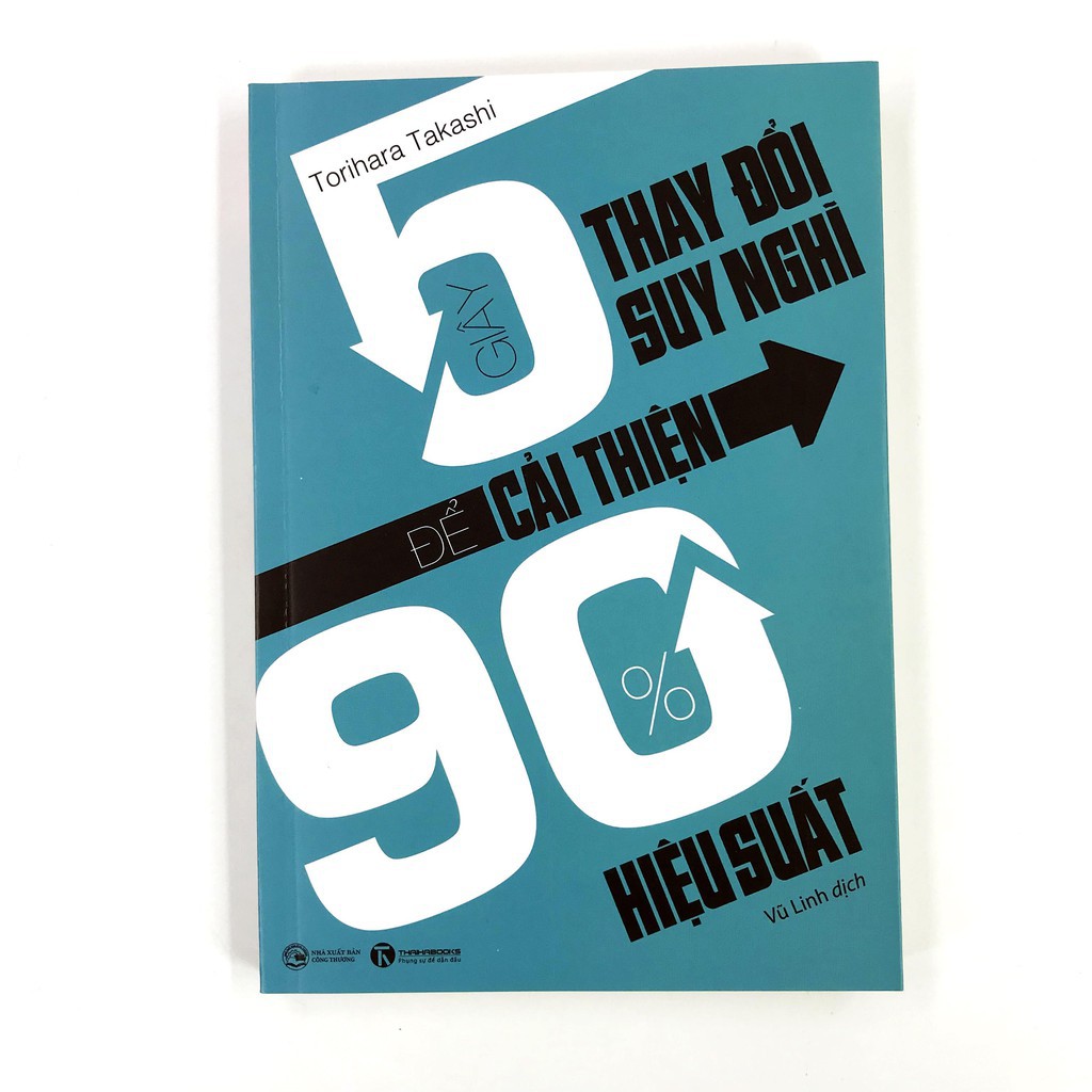 Sách - 5 Giây Thay Đổi Suy Nghĩ Để Cải Thiện 90% Hiệu Suất - Torihara Takashi