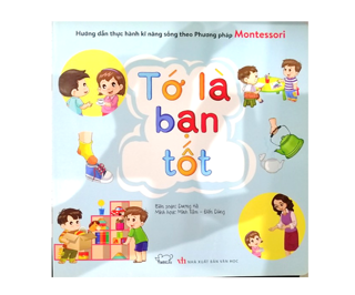 Hướng Dẫn Thực Hành Kĩ Năng Sống Theo Phương Pháp Montessori - Tớ Là Bạn Tốt