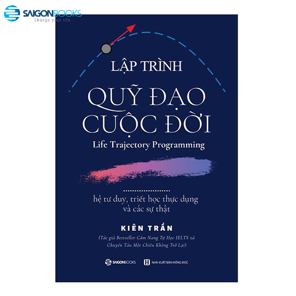 [MÃ giảm 40K]SÁCH: Lập trình quỹ đạo cuộc đời: hệ tư duy, triết học thực dụng và các sự thật - Tác giả Kiên Trần