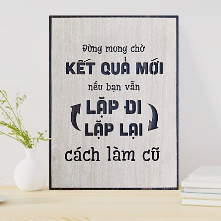 Tranh gỗ treo tường - Đừng mong chờ kết quả mới nếu bạn lặp đi lặp lại cách làm cũ - gỗ cao cấp
