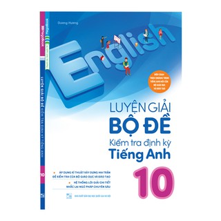 Sách Luyện giải bộ đề kiểm tra định kỳ tiếng Anh 10 Tái Bản