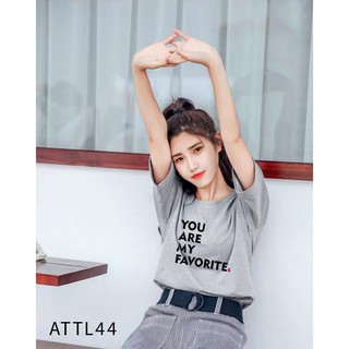 [ MẪU HOT ] ÁO THUN TAY LỠ IN CHỮ YOU ARE MY FAVORITE STYLE HÀN QUỐC SIZE-ATTL44