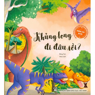 Bé Khám Phá Khoa Học Qua Truyện Đồng Thoại - Động Vật Bí Ẩn: Khủng Long Đi Đâu Rồi