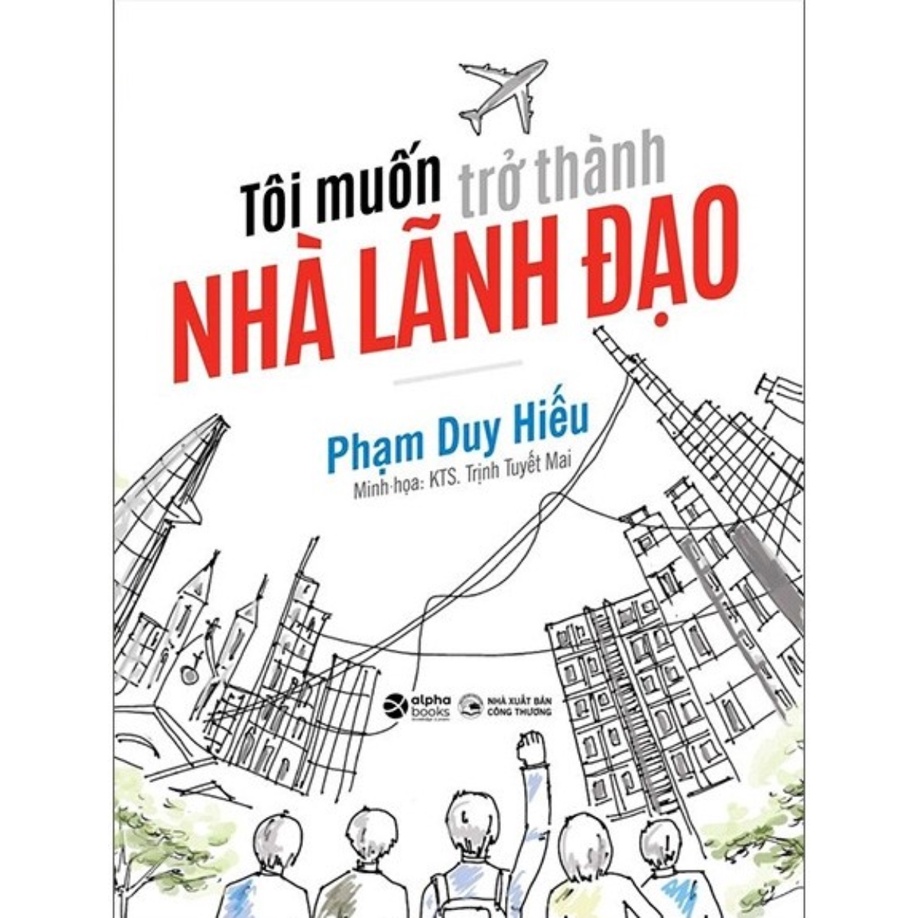 Sách - Tôi Muốn Trở Thành Nhà Lãnh Đạo