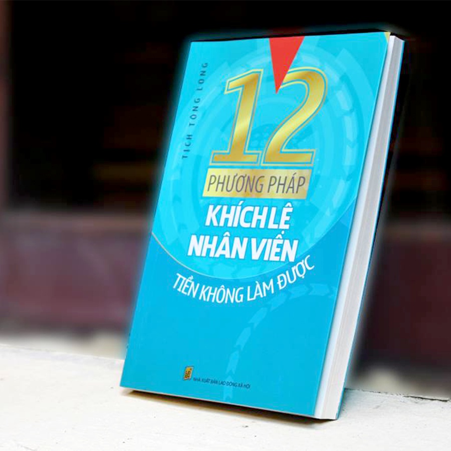 Sách: 12 Phương Pháp Khích Lệ Nhân Viên Tiền Không Làm Được - TSKN