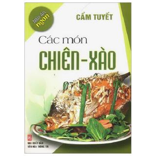 Sách - Nấu Ăn Ngon: Các Món Chiên - Xào