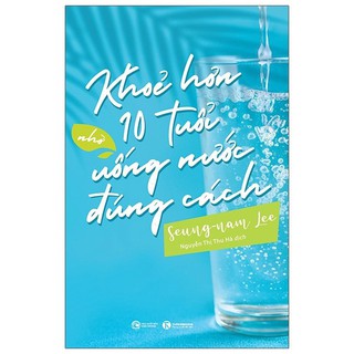 Sách - Khỏe Hơn 10 Tuổi Nhờ Uống Nước Đúng Cách