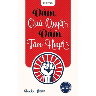 Sách - Dám Quả Quyết Dám Tâm Huyết