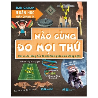 Sách - Toán Học Khắp Quanh Ta - Nào Cùng Đo Mọi Thứ