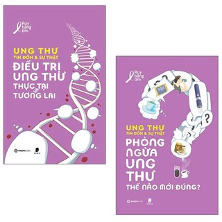 SÁCH - UNG THƯ TIN ĐỒN VÀ SỰ THẬT Phòng ngừa ung thư, UNG THƯ TIN ĐỒN VÀ SỰ THẬT điều trị ung thư (Bộ)