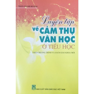 Sách - Luyện tập về Cảm thụ văn học ở tiểu học (Theo chương trình và SGK mới)