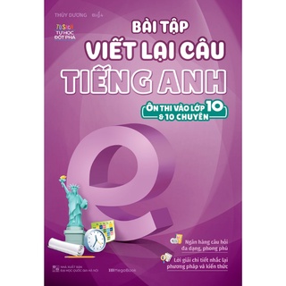 Sách - Bài Tập Viết Lại Câu Tiếng Anh (Ôn Thi Vào 10 Và 10 Chuyên)
