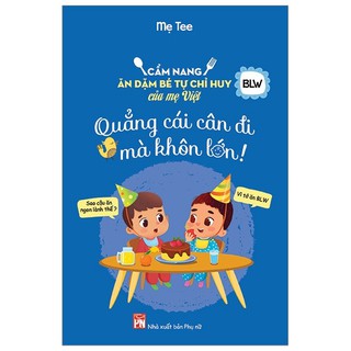[Mã LT50 giảm 50k đơn 250k] Sách - Quẳng cái cân đi mà khôn lớn - Cẩm nang ăn dặm bé tự chỉ huy của mẹ Việt