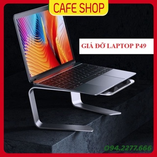 Giá đỡ laptop macbook nhôm cao cấp P49, P43  nâng cao hỗ trợ tản nhiệt cho máy tính xách tay 11 inch - 16 inch