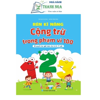 [Mã LIFEXANH03 giảm 10% đơn 500K] Sách - Rèn Kỹ Năng Cộng Trừ Trong Phạm Vi 100 - Bí quyết học giỏi cho trẻ 6-7 tuổi