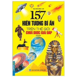 Sách - 157 Hiện Tượng Bí Ẩn Trên Thế Giới Chưa Được Giải Đáp (Tái Bản)