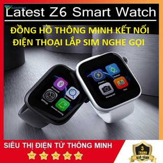 Đồng Hồ Thông Minh, Đồng Hồ Nam Và Nữ Kết Nối Điện Thoại Z6 Lắp Sim Nghe Gọi Thời Trang