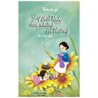Sách Nhặt Tình Đan Những Sợi Thương (Tặng Kèm 13 Bộ Postcard  Minh Họa Cho 13 Tập Truyện Ngắn)