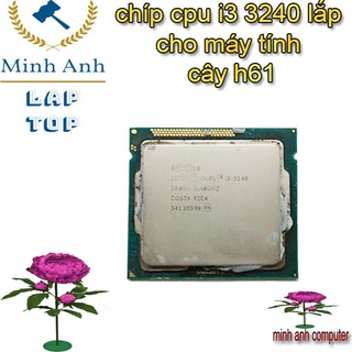 [Mã 44ELSALE2 giảm 7% đơn 300K] Chíp cpu i3 3240 dùng cho main h61