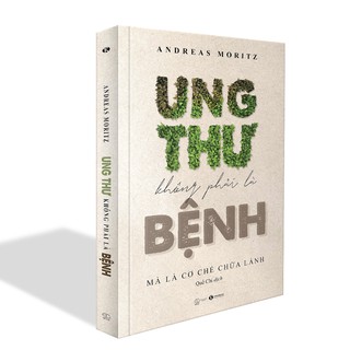 Sách - Ung Thư Không Phải Là Bệnh, Mà Là Cơ Chế Chữa Lành