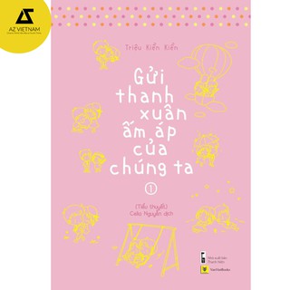 [Mã LIFEB04ALL giảm 10% tối đa 15K đơn 0Đ] Sách - Gửi Thanh Xuân Ấm Áp Của Chúng Ta