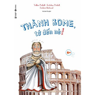 Sách - Thành Rome, Tớ Đến Nè! 6+
