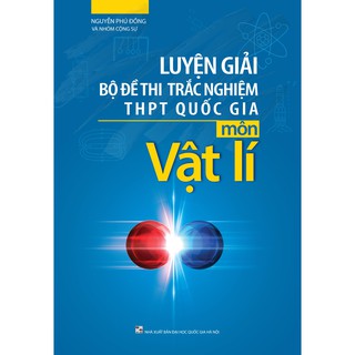 Sách GG: Luyện Giải Bộ Đề Thi Trắc Nghiệm THPT Quốc Gia Môn Vật Lí