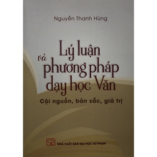 Sách - Lý luận và phương pháp dạy học Văn: Cuội nguồn, bản sắc, giá trị