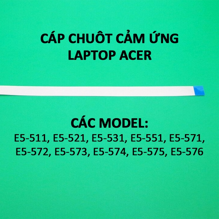 Cáp touchpad laptop ACER E5-511 E5-521 E5-531 E5-551 E5-571 E5-572 E5-573 E5-574 E5-575 E5-576