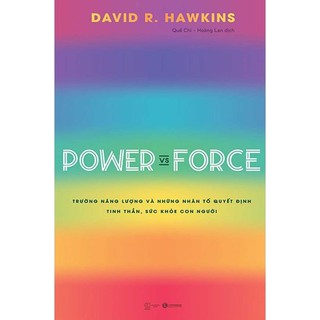 Sách - Power Vs Force - Trường Năng Lượng Và Những Nhân Tố Quyết Định Tinh Thần, Sức Khỏe Con Người