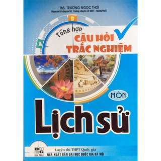 Sách - Tổng hợp câu hỏi trắc nghiệm môn lịch sử luyện thi THPT quốc gia