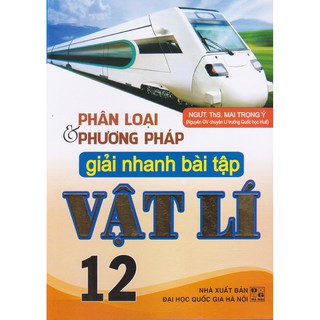 Sách - Phân loại và phương pháp giải nhanh bài tập vật lý 12.