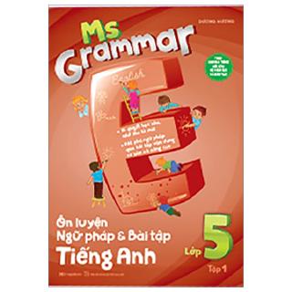 Sách - Ms Grammar - Ôn Luyện Ngữ Pháp Và Bài Tập Tiếng Anh Lớp 5 - Tập 1