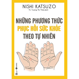 Sách - Những Phương Thức Phục Hồi Sức Khỏe Theo Tự Nhiên (Tái Bản 2021)
