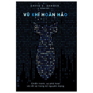 Sách - Vũ Khí Hoàn Hảo – Chiến Tranh, Sự Phá Hoại Và Nỗi Sợ Trong Kỷ Nguyên Mạng