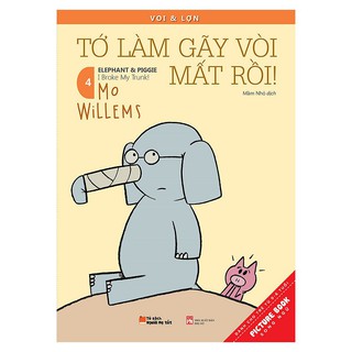 Sách song ngữ Voi &amp; Lợn Tập 4 - Tớ Làm Gãy Vòi Mất Rồi! – I Broke My Trunk