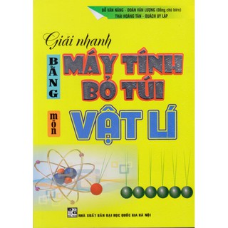 Sách - Giải nhanh bằng máy tính bỏ túi môn Vật lý (Lớp 10, 11, 12)